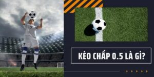 kèo chấp 0.5 là gì
